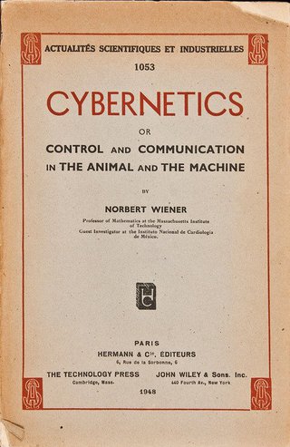 <h2>Cybernetics: Or Control and Communication in the Animal and the Machine</h2>
<p>Notbert Wiener, 1948</p>
<p>Source:<br>
<a href="https://en.wikipedia.org/wiki/Cybernetics:_Or_Control_and_Communication_in_the_Animal_and_the_Machine" target="_blank">wikipedia.org</a>