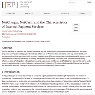 <h2>NetCheque, NetCash, and the Characteristics of Internet Payment Services</h2>
<p>Presented at MIT Workshop on Internet Economics March 1995</p>
<p><a href="https://quod.lib.umich.edu/j/jep/3336451.0001.126?view=text;rgn=main" target="_blank">Source</a></p>