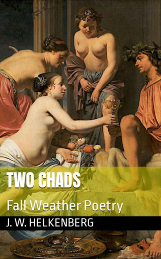 <p><a href="https://canonic.xyz/books/1CuLdWyorVTm2a5uo3NuoAZmc8BXBnWdKG">Two Chads: Fall Weather Poetry</a></p>
<p>by J. W. Helkenberg &amp; Derek P. Moore</p>
<p>$4.00 PDF</p>
<p>&nbsp;</p>
<p>Source:&nbsp;<a href="https://canonic.xyz/books/1CuLdWyorVTm2a5uo3NuoAZmc8BXBnWdKG" target="_blank">canonic.xyz</a></p>